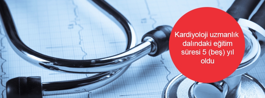 Kardiyoloji uzmanlık dalındaki eğitim süresi 5 (beş) yıl oldu