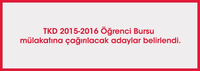 TKD 2015-2016 Öğrenci Bursu mülakatına çağırılacak adaylar belirlendi.