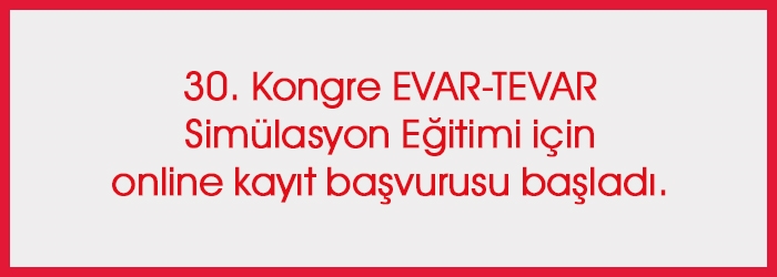 30. Kongre EVAR-TEVAR Simülasyon Eğitimi için online kayıt başvurusu başladı.