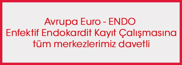 Avrupa Euro -ENDO Enfektif Endokardit Kayıt Çalışmasına tüm merkezlerimiz davetli