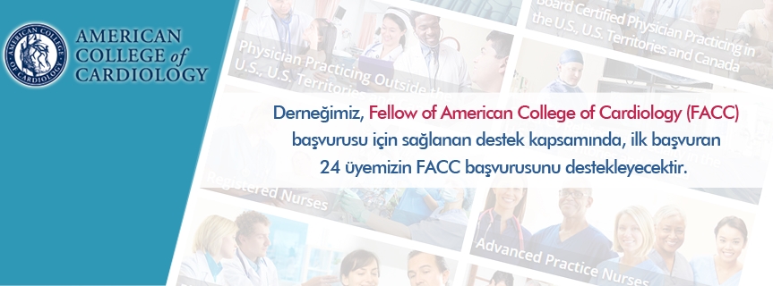 Derneğimiz, Fellow of American College of Cardiology (FACC) başvurusu için sağlanan destek kapsamında, ilk başvuran 24 üyemizin FACC başvurusunu destekleyecektir.